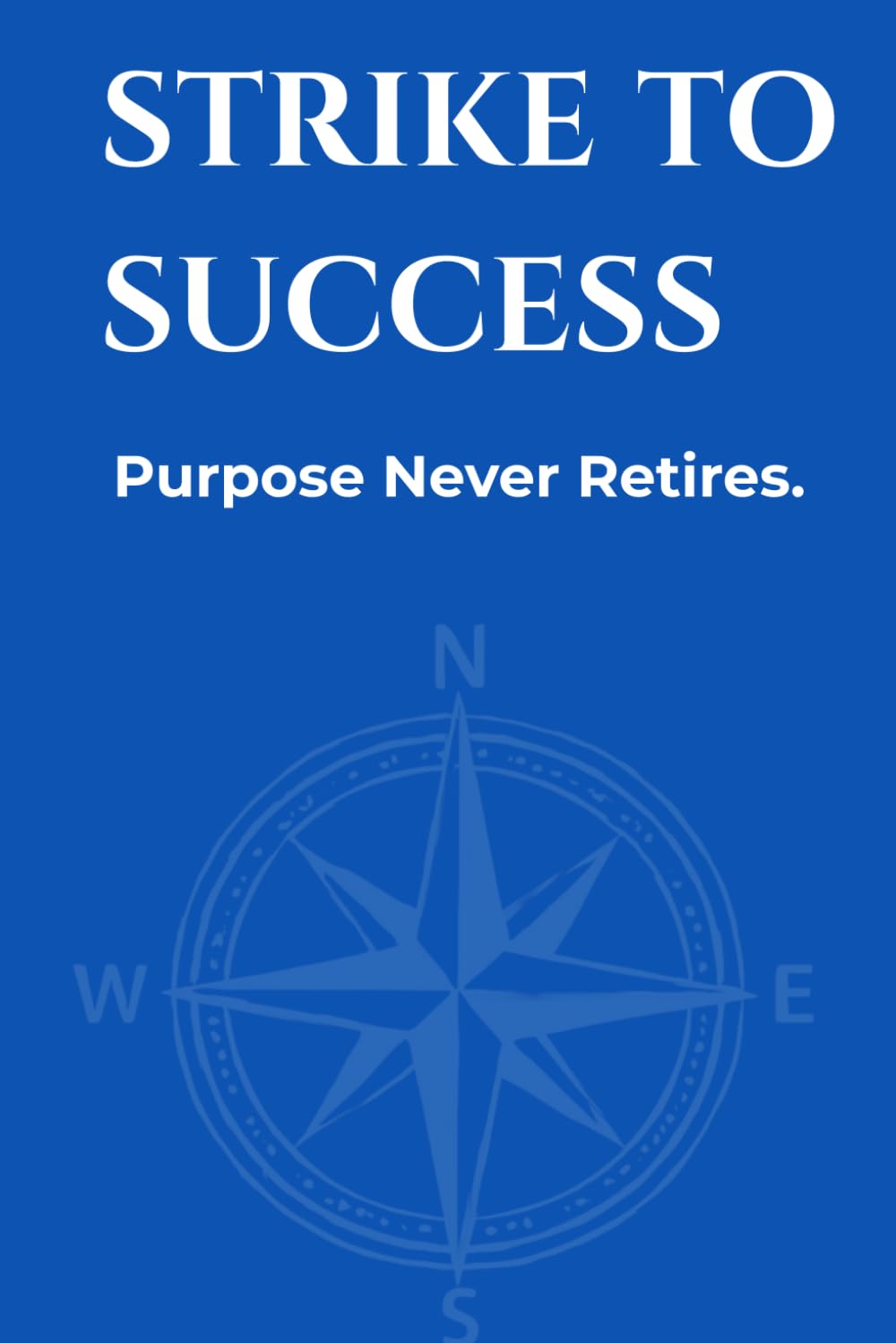 Cover of Strike To Success: Purpose Never Retires by Gavi Kumar
